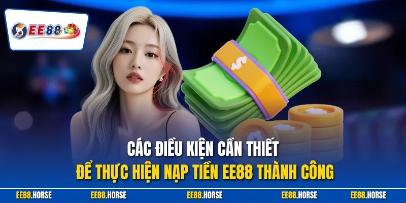 Các điều kiện cần thiết để thực hiện nạp tiền EE88 thành công