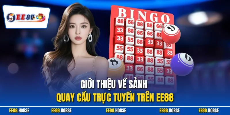 Giới thiệu về sảnh quay cầu trực tuyến trên EE88