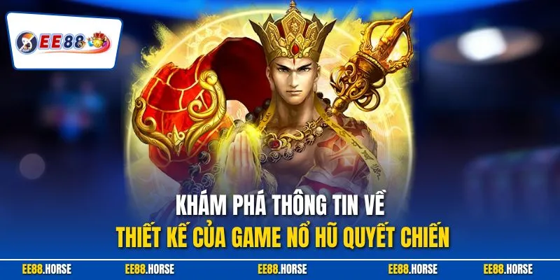 Khám phá thông tin về thiết kế của game nổ hũ quyết chiến 