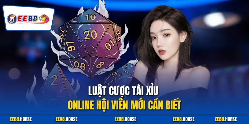 Luật cược tài xỉu online hội viên mới cần biết
