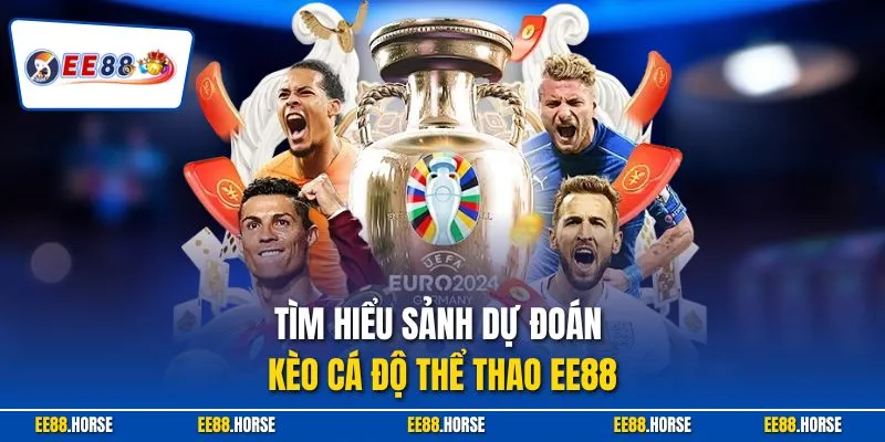 Tìm hiểu sảnh dự đoán kèo cá độ thể thao EE88