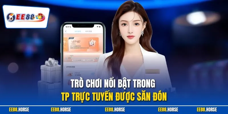 Trò chơi nổi bật trong TP trực tuyến được săn đón